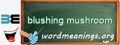 WordMeaning blackboard for blushing mushroom